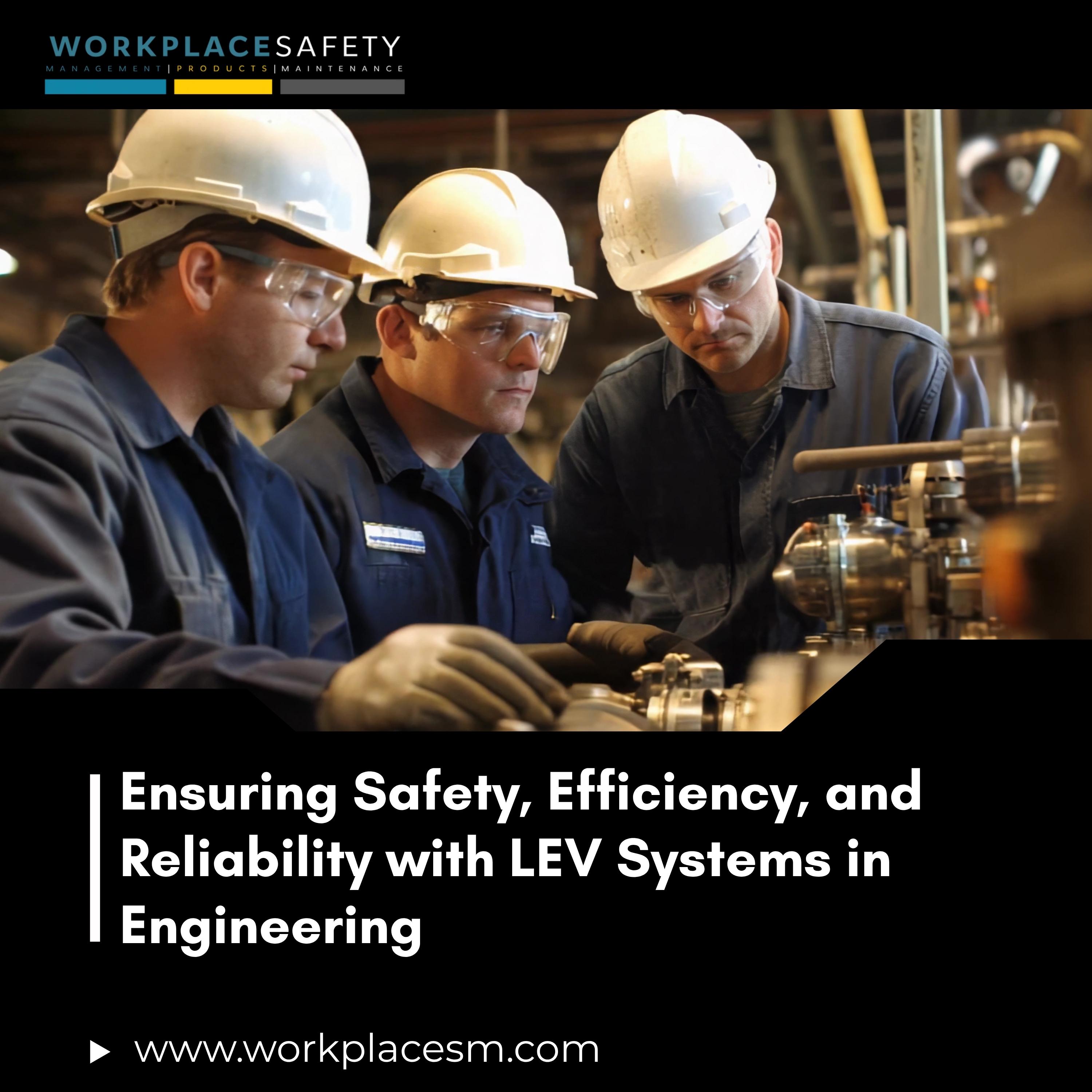 Ensuring Safety, Efficiency, and Reliability with LEV Systems in Engineering
