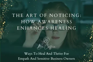 The Art of Noticing: How Awareness Enhances Healing