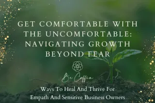 Get Comfortable with the Uncomfortable: Navigating Growth Beyond Fear