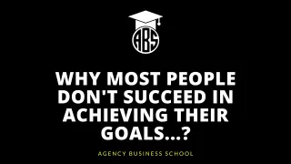 Why most people don't succeed in achieving their goals...?