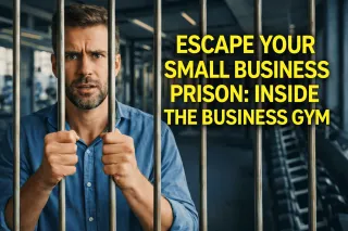 Escape Your Small Business Prison: Inside the Business Gym