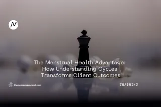 The Menstrual Health Advantage: How Understanding Cycles Transforms Client Outcomes