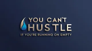 You Can’t Hustle If You’re Running on Empty