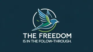 The Freedom Is in the Follow-Through