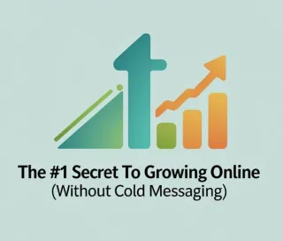 The #1 Secret To Growing Online (Without Cold Messaging)