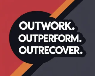 Outwork. Outperform. Outrecover.