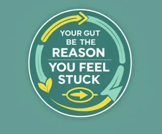 Your Gut Might Be the Reason You Feel Stuck