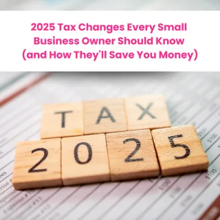 2025 Tax Changes Every Small Business Owner Should Know (and How They'll Save You Money)