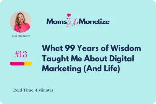 Issue 13: What 99 Years of Wisdom Taught Me About Digital Marketing (And Life)
