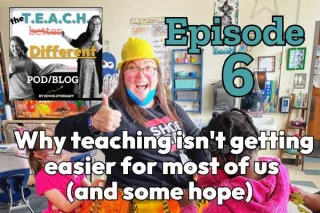 6: Why teaching isn't getting easier for most of us (and some hope)