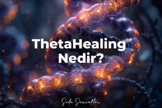 ThetaHealing Nedir ve Nasıl Çalışır?