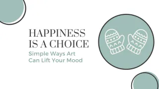 Happiness Is A Choice: Simple Ways Art Can Lift Your Mood