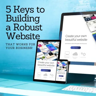 5 Keys to Building a Robust Website That Works for Your Business