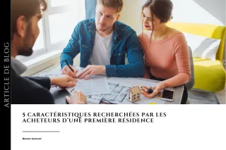 5 caractéristiques recherchées par les acheteurs d'une première résidence