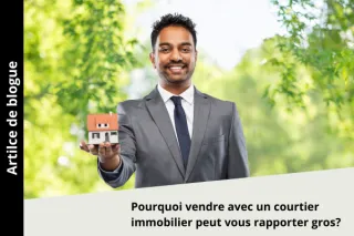 Pourquoi vendre avec un courtier?