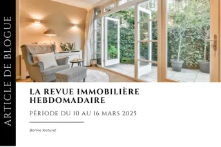 Revue immobilière - période du 10 au 16 mars 2025