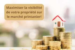 Maximisez la visibilité de votre propriété sur le marché printanier