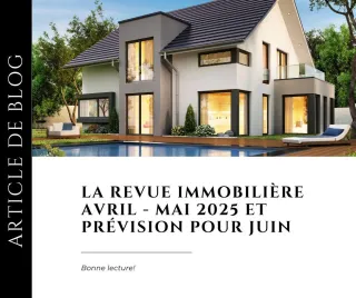 Revue immobilière avril et mai 2025 - prévision pour juin