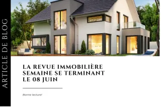Revue immobilière semaine se terminant le 08 juin
