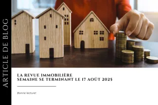 Revue immobilière - semaine se terminant le 17 août 2025