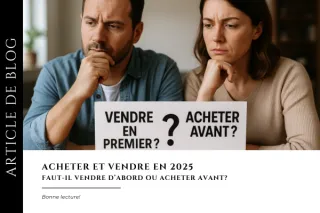 Acheter et vendre  en 2025 - Vendre d'abord ou acheter avant?