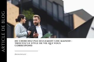 Ne cherchez pas seulement une maison : trouvez le style de vie qui vous correspond