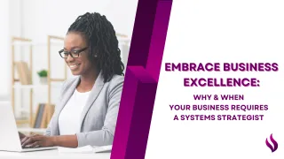 Embrace Business Excellence: Why & When Your Business Requires a Systems Strategist