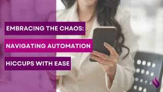 Embracing the Chaos: Navigating Automation Hiccups with Ease