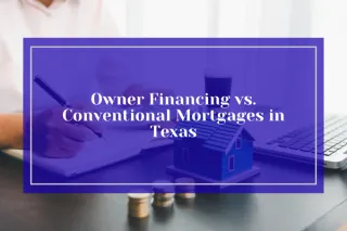 Owner Financing vs. Conventional Mortgages in Texas