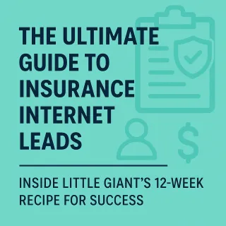 The Ultimate Guide to Insurance Internet Leads: Inside Little Giant’s 12-Week Recipe for Success