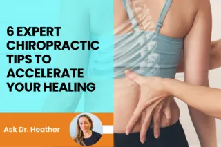6 Expert Chiropractic Tips to Accelerate Your Healing