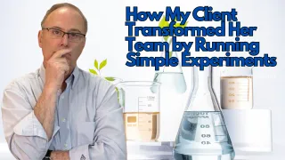 How My Client Transformed Her Leadership Team  by Running Simple Experiments