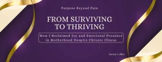 From Surviving to Thriving: How I Reclaimed Joy and Emotional Presence in Motherhood Despite Chronic Illness