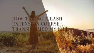 How Taking a Lash Extension Course Transformed My Life