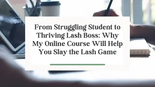 From Struggling Student to Thriving Lash Boss: Why My Online Course Will Help You Slay the Lash Game