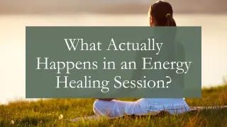 What Actually Happens in an Energy Healing Session?