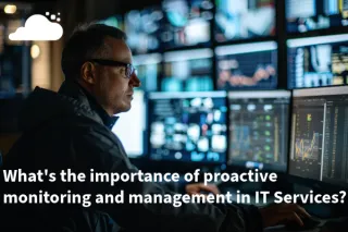 What’s the Importance of Proactive Monitoring and Management in IT Services?