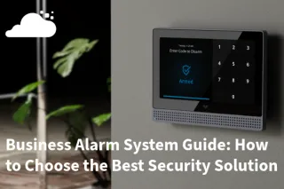 Business Alarm System Guide: How to Choose the Best Security Solution 