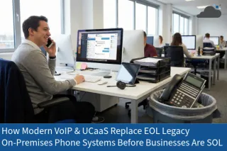 Replace Legacy Phone Systems Before End-of-Life | VoIP & UCaaS Benefits