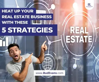 Heat Up Your Real Estate Business with These 5 Strategies