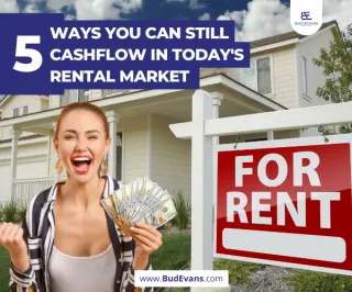 5 Ways You Can Still Cashflow in Today's Rental Market 