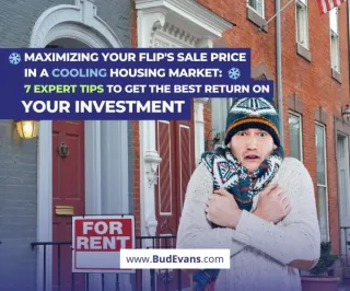Maximizing Your Flip's Sale Price in a Cooling Housing Market: 7 Expert Tips to Get the Best Return on Your Investment 