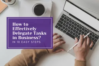 How Do You Delegate Tasks Without Losing Control of Your Business?