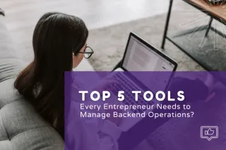 Top 5 Tools Help Every Entrepreneur to Manage Backend Operations