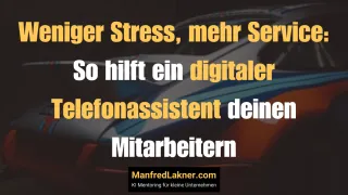 Weniger Stress, mehr Service: So hilft ein digitaler Telefonassistent deinen Mitarbeitern