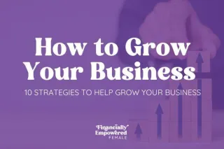 How to Grow Your Business: 10 Strategies to Help Take Your Business to the Next Level