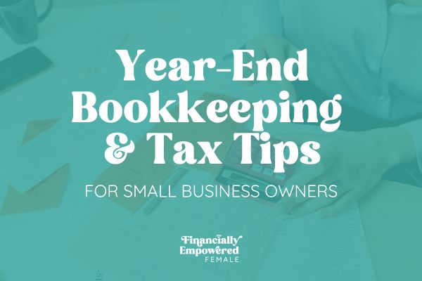 Year-End Bookkeeping & Tax Tips for Small Business Owners