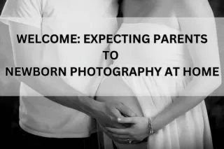 Welcome Expecting Parents to Newborn Photography at Home