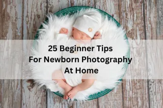 25 Beginner Tips For Newborn Photography At Home