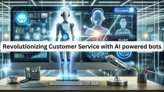 Revolutionizing Customer Service with AI powered bots